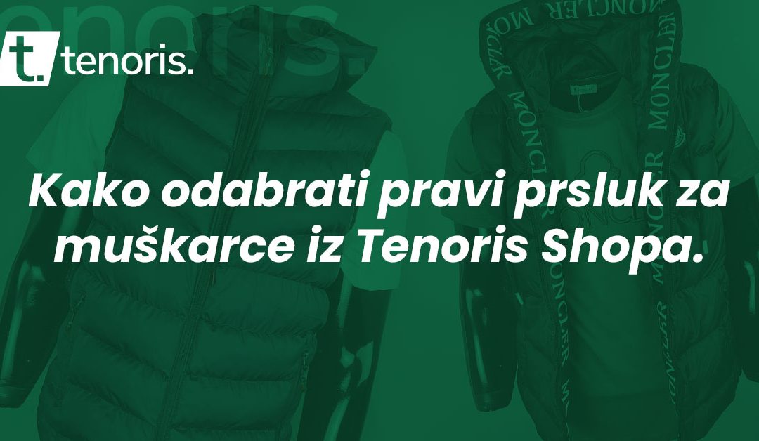 Kako odabrati pravi prsluk za muškarce iz Tenoris Shopa